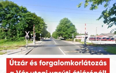 Útzár és forgalomkorlátozás a Vár utcai vasúti átjárónál!